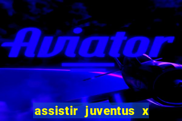 assistir juventus x bayer leverkusen futemax